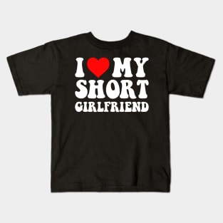 I Love My Short Girlfriend I Love My Short GF I Heart My Short Girlfriend GF Cute Funny Kids T-Shirt